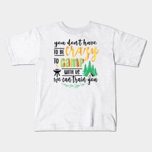 You don’t have to be crazy to be camping with us. Kids T-Shirt